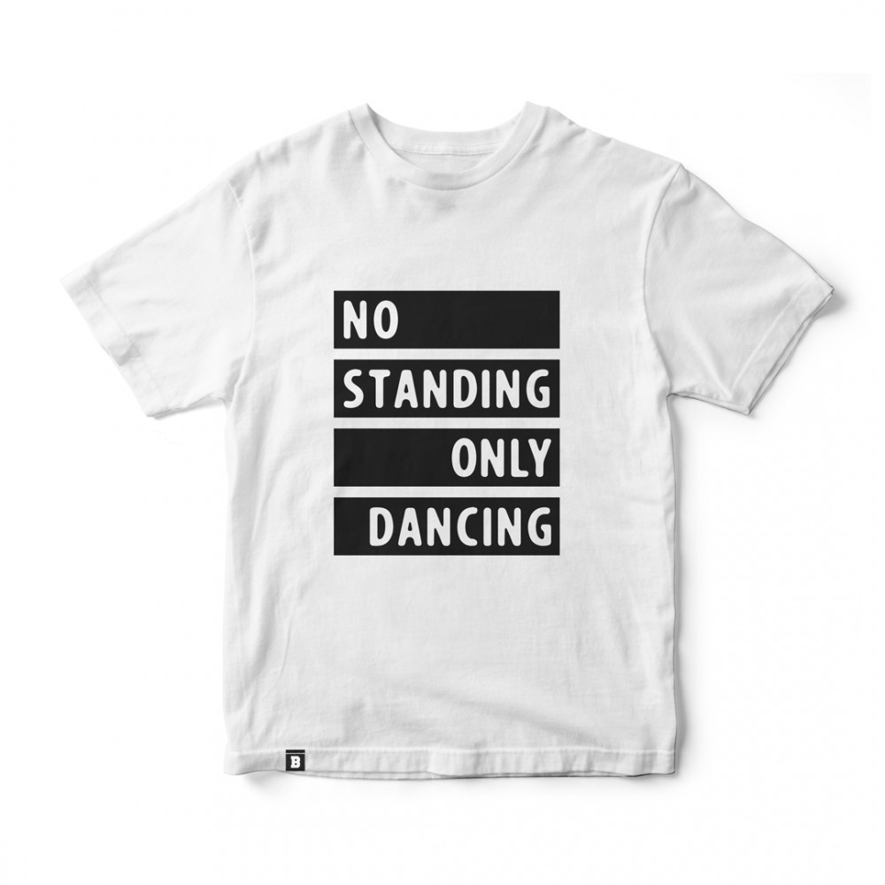 No standing Only dancing